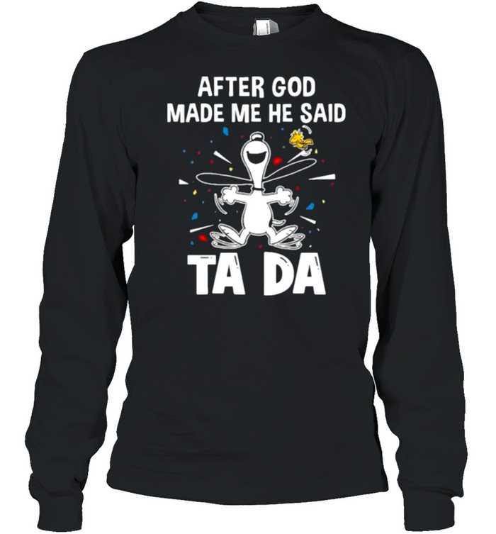 After God Made Me He Said Tada Snoopy Long Sleeved T-shirt