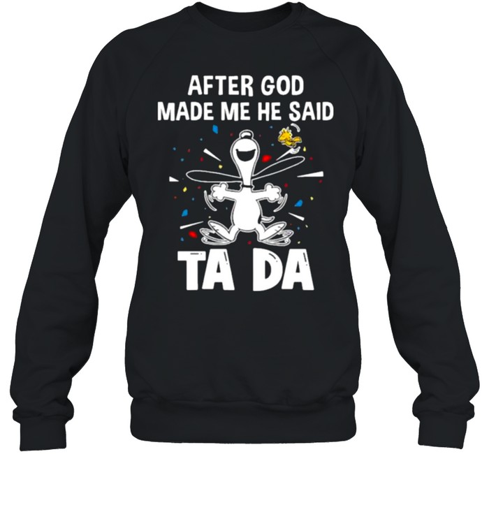 After God Made Me He Said Tada Snoopy Unisex Sweatshirt