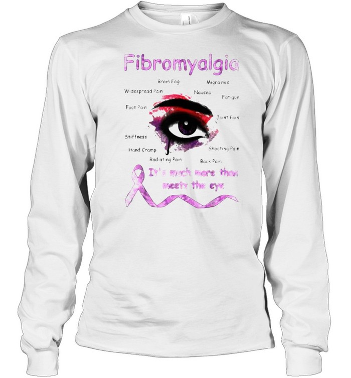 Fibromyalgia Awareness It’s Much More Than Meets T- Long Sleeved T-shirt