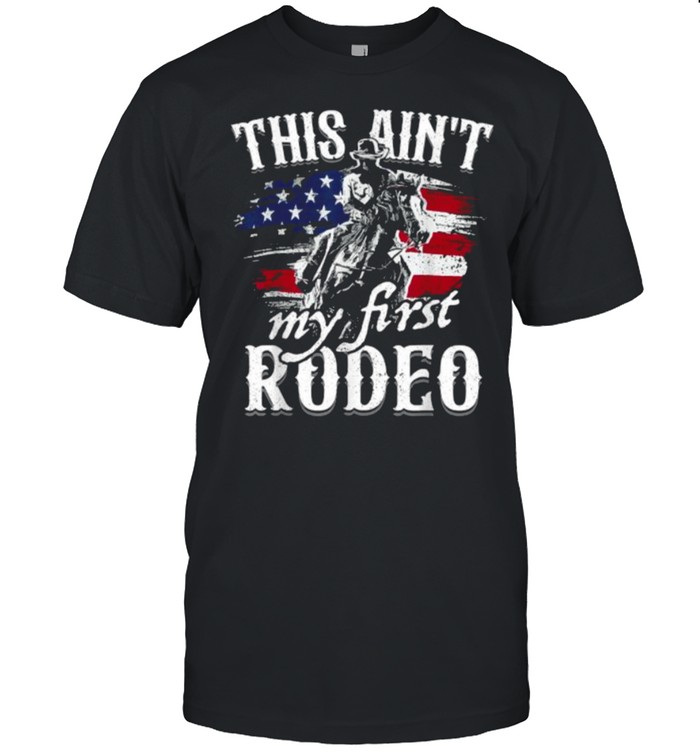 This Aint My First Rodeo American Flag Cowboy T- Classic Men's T-shirt