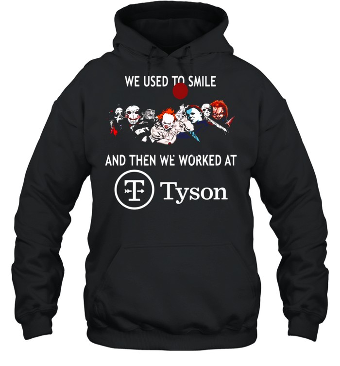 We used to smile and then we worked at tyson shirt Unisex Hoodie