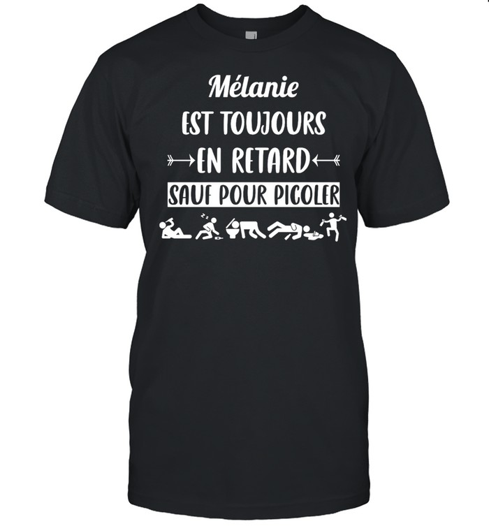 Melanie Est Toujours En Retard Sauf Pour Picoler shirt Classic Men's T-shirt