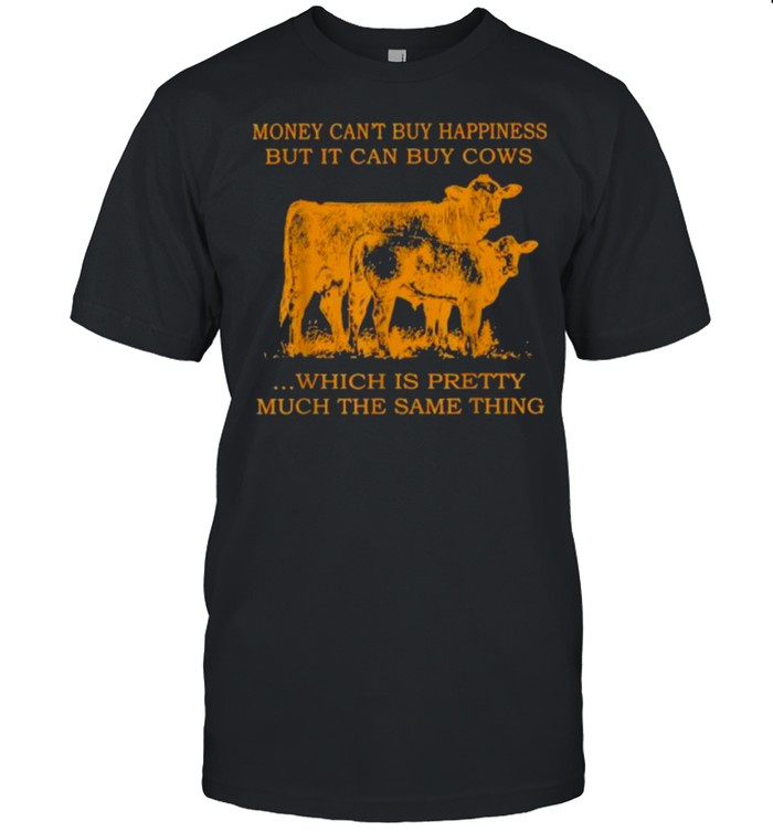 Money Can’t Buy Happiness But It Can By Cows Which Is Prety Much The Same Thing T- Classic Men's T-shirt