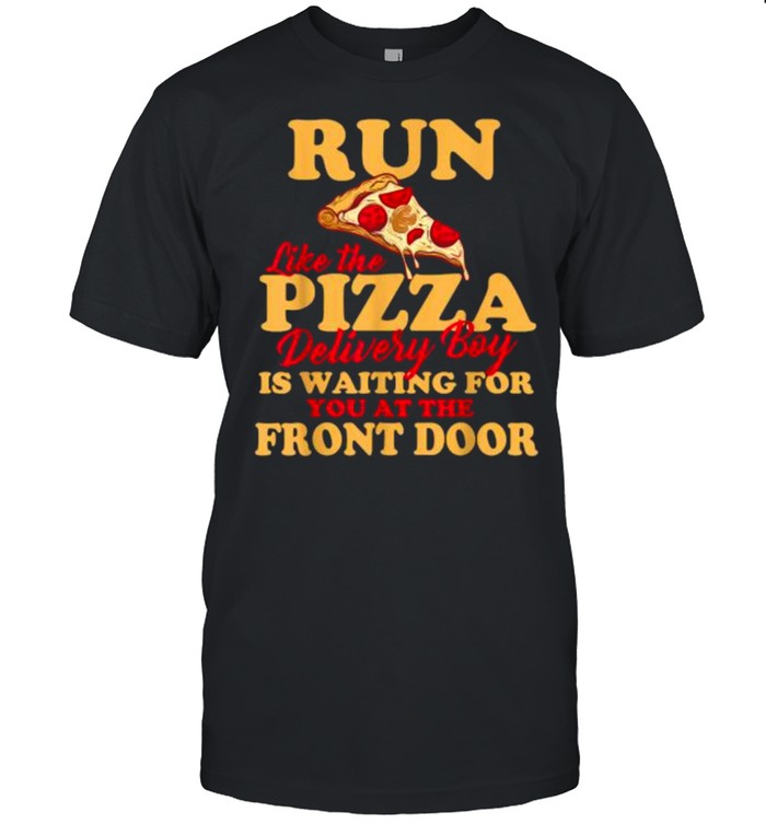 Run Like The Pizza Delivery Boy Is Waiting T- Classic Men's T-shirt