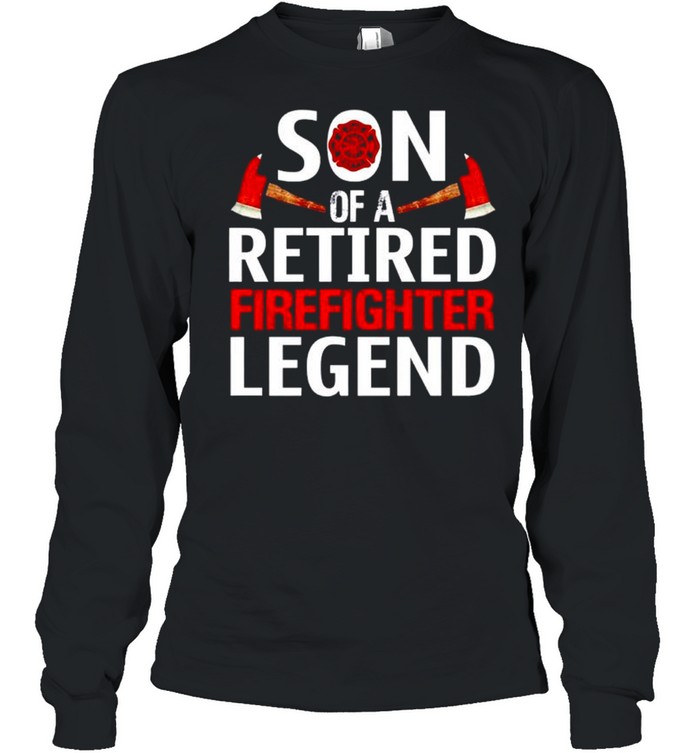 Son of a retired firefighter legend shirt Long Sleeved T-shirt