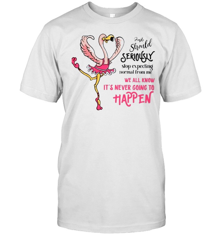 Flamingo people should seriously stop expecting normal from me we all know its never going to happen shirt Classic Men's T-shirt