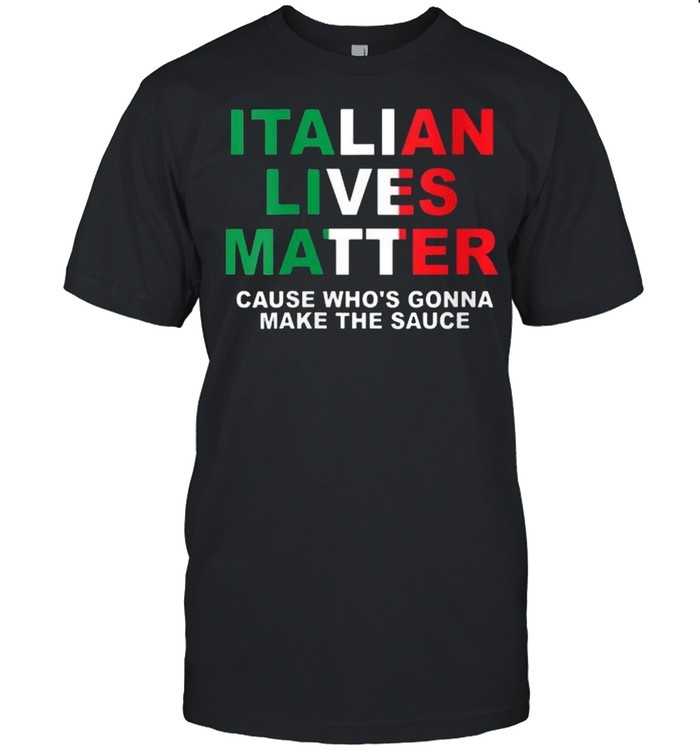 Italian Lives Matter Cause whos Gonna Make The Sauce Italy Flag Pride T- Classic Men's T-shirt