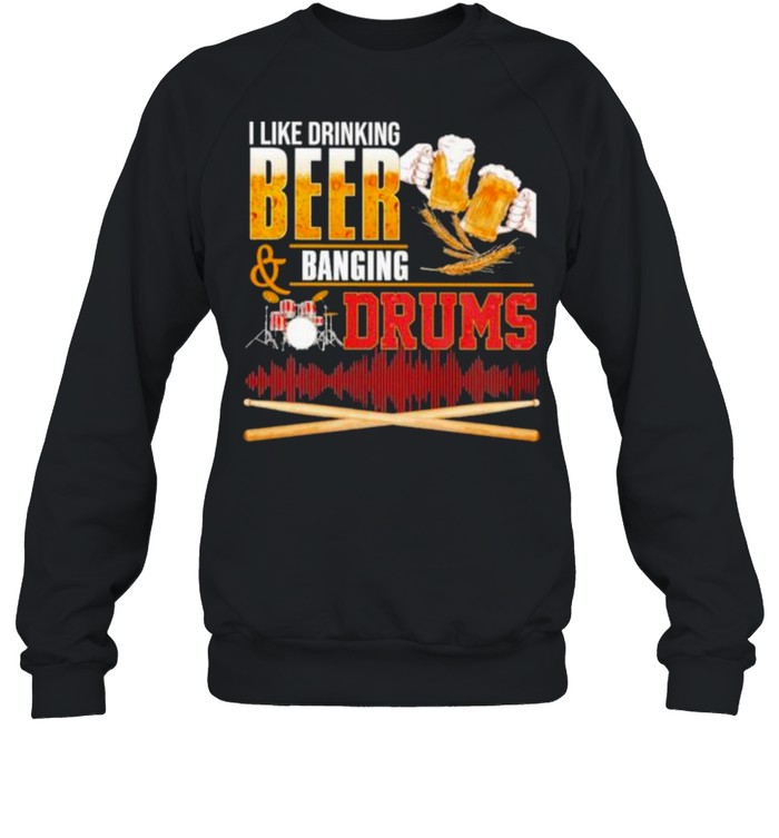 Best i Like Drinking Beer Banging Drums  Unisex Sweatshirt