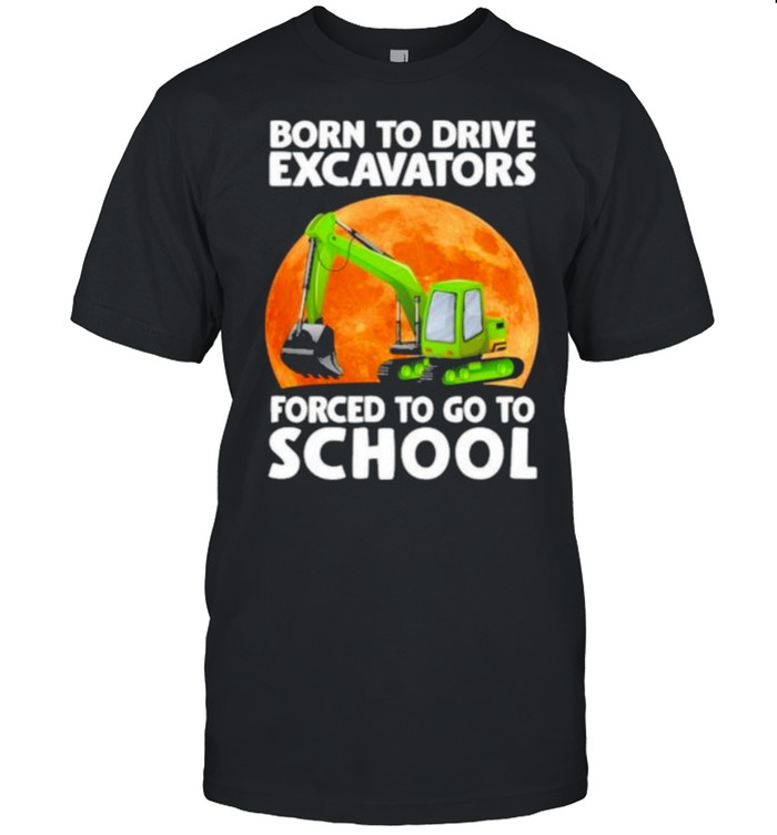 Awesome born To Drive Excavator Forced To Go To School Blood Moon  Classic Men's T-shirt