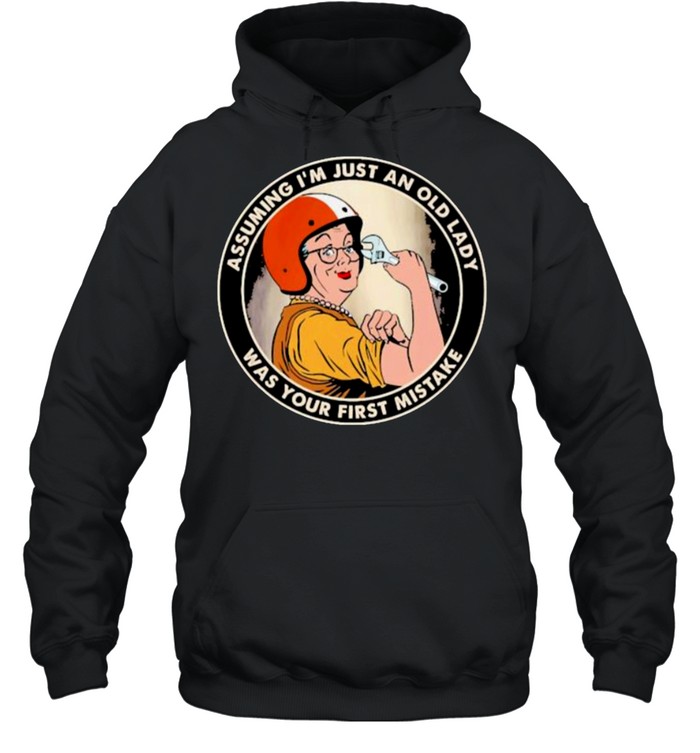 Assuming im just an old lady was your first mistake shirt Unisex Hoodie