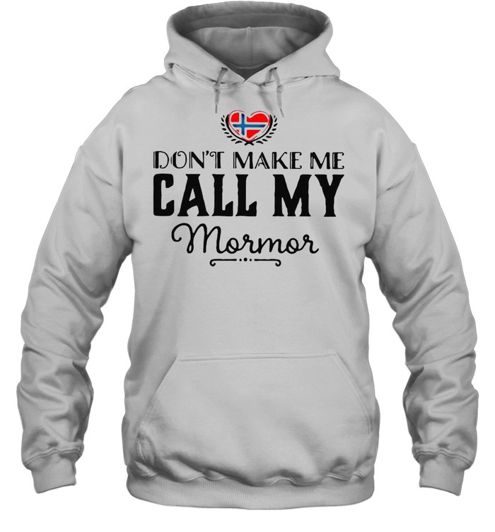 Don’t Make Me Call My Mormor T-shirt Unisex Hoodie