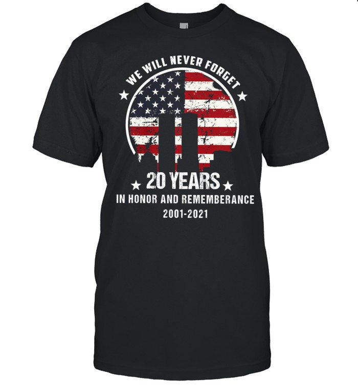 We will never forget 20 years in honor and remembrance 2001 2021 American flag shirt Classic Men's T-shirt