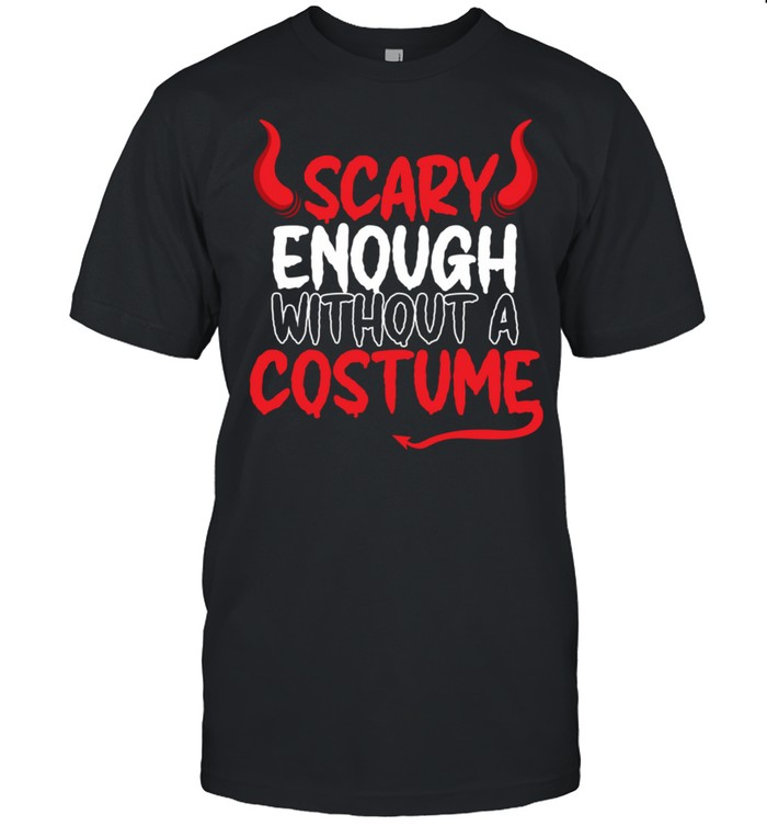 Scary Enough Without A Costume Halloween shirt Classic Men's T-shirt