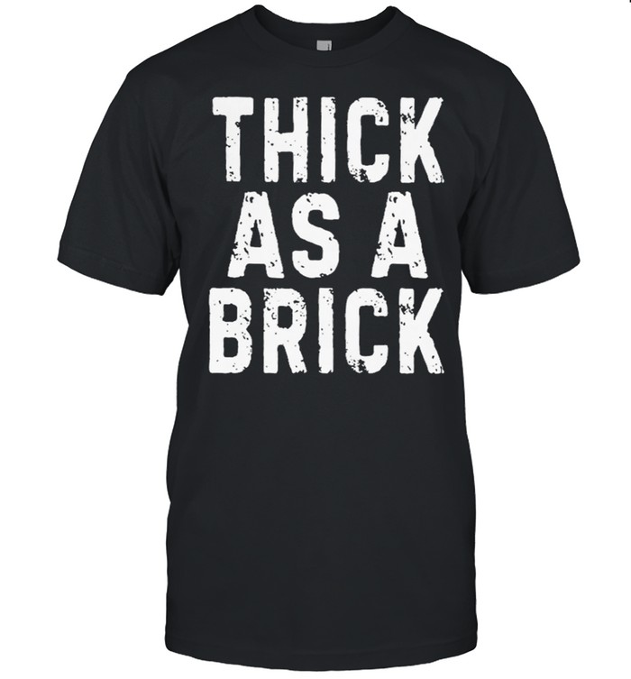 Thick as a brick shirt Classic Men's T-shirt