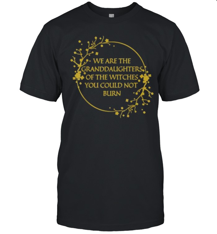 we Are The Granddaughters Of The Witches You Couldn’t Burn T- Classic Men's T-shirt