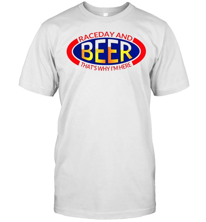 Drag Racing NHRA Raceday And Beer That’s Why I’m Here T-shirt Classic Men's T-shirt