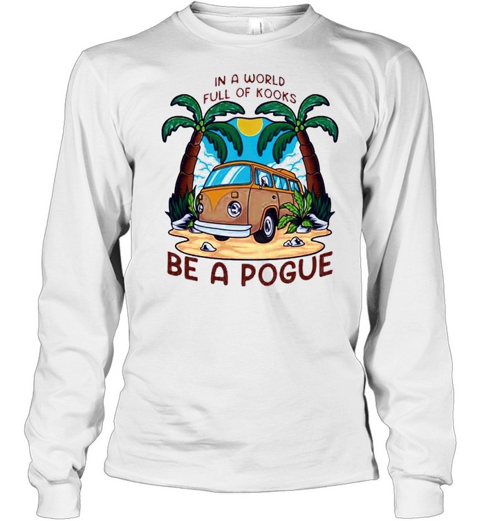 In a world full oh kooks be a pogue shirt Long Sleeved T-shirt