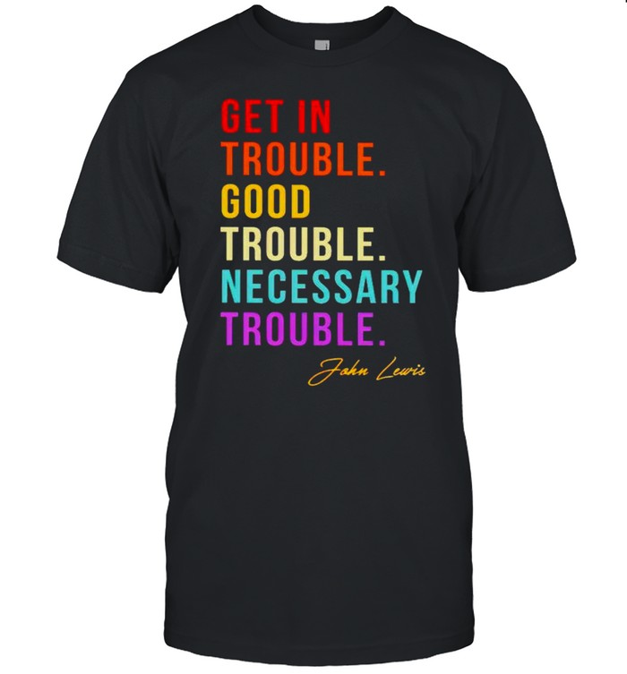 John Lewis get in trouble good trouble necessary shirt Classic Men's T-shirt