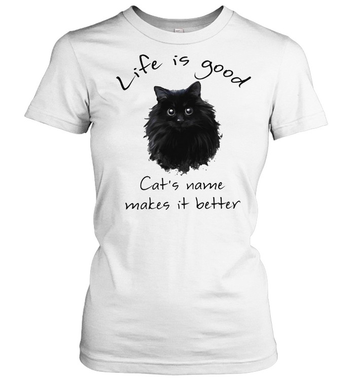 Life is good Cats name makes it better shirt Classic Women's T-shirt