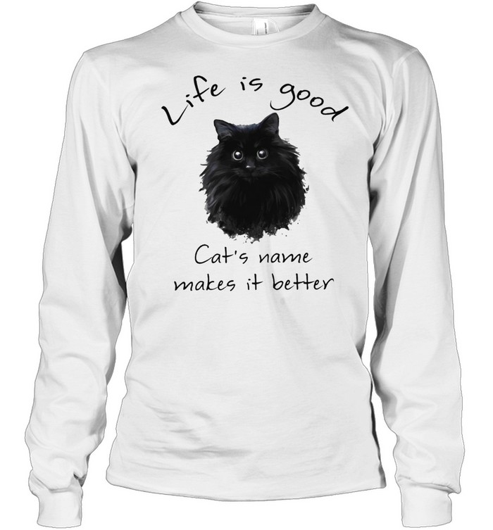 Life is good Cats name makes it better shirt Long Sleeved T-shirt