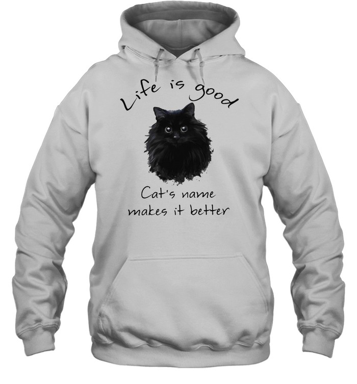 Life is good Cats name makes it better shirt Unisex Hoodie