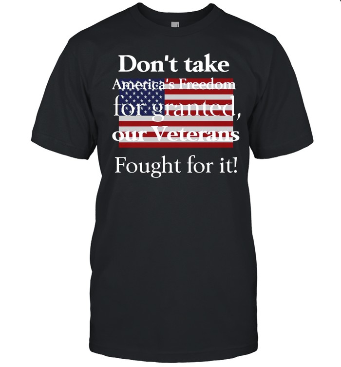 American Flag Don’t Take America’s Freedom For Granted Our Veterans Fought For It T-shirt Classic Men's T-shirt