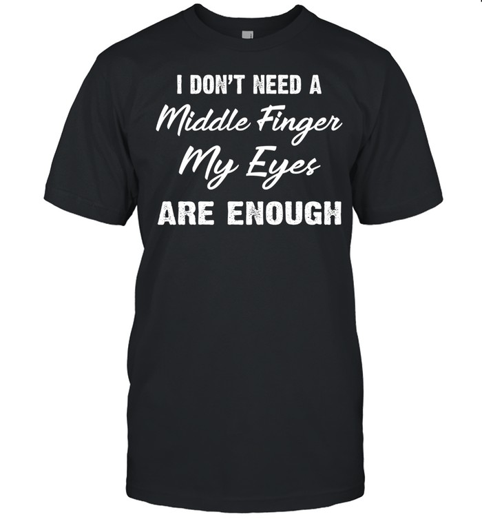 I don’t need a middle finger my eyes are enough shirt Classic Men's T-shirt