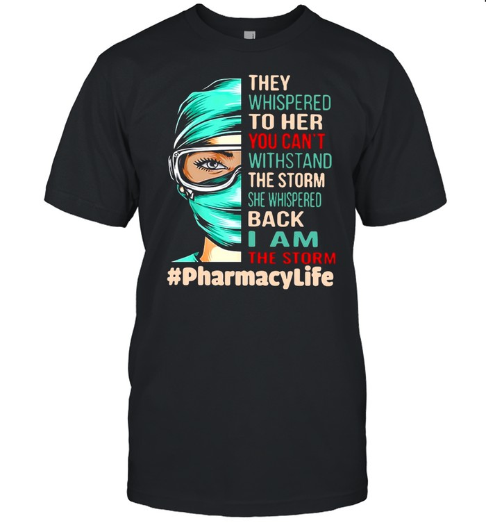 Nurse They Whispered To Her You Can’t Withstand The Storm She Whispered Back I Am The Storm Pharmacylife T-shirt Classic Men's T-shirt