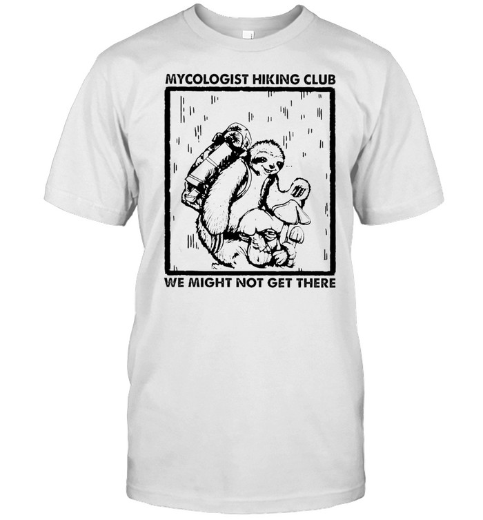 Sloth mycologist hiking club we might not get there shirt Classic Men's T-shirt