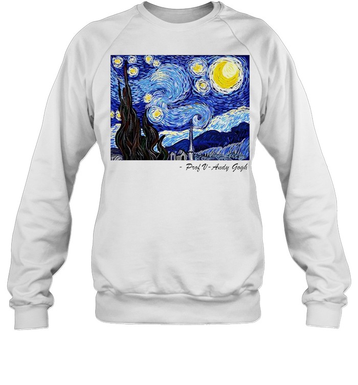 Starry Sky Prof V Andy Gogh shirt Unisex Sweatshirt