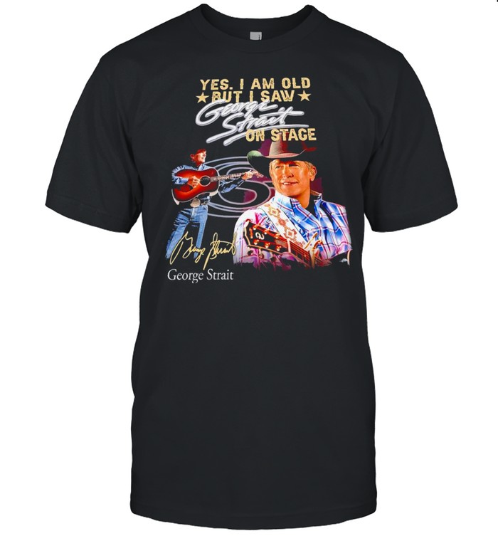 Yes I am old but I saw George Strait on stage signature t-shirt Classic Men's T-shirt