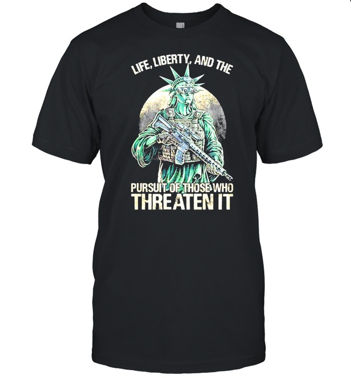 Life Liberty and the pursuit of those who Threaten it t-shirt Classic Men's T-shirt