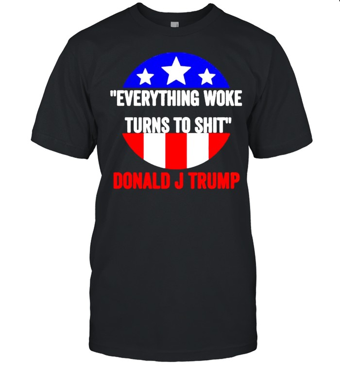 Everything woke turns to shit Donald J Trump shirt Classic Men's T-shirt
