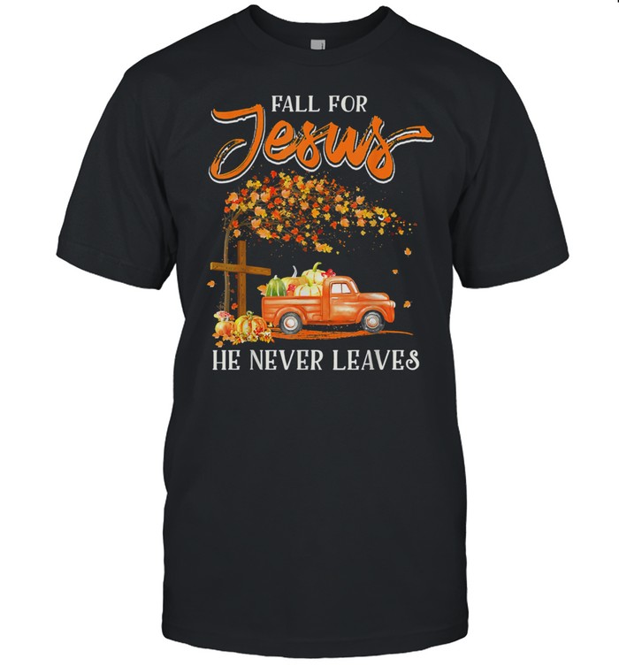 Fall For Jesus He Never Leaves Pumpkin Truck Thanksgiving shirt Classic Men's T-shirt