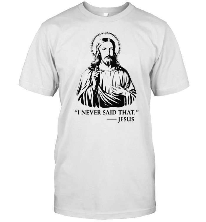 I Never Said That Jesus shirt Classic Men's T-shirt