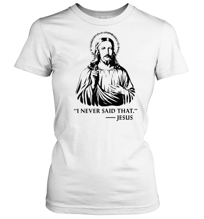 I Never Said That Jesus shirt Classic Women's T-shirt