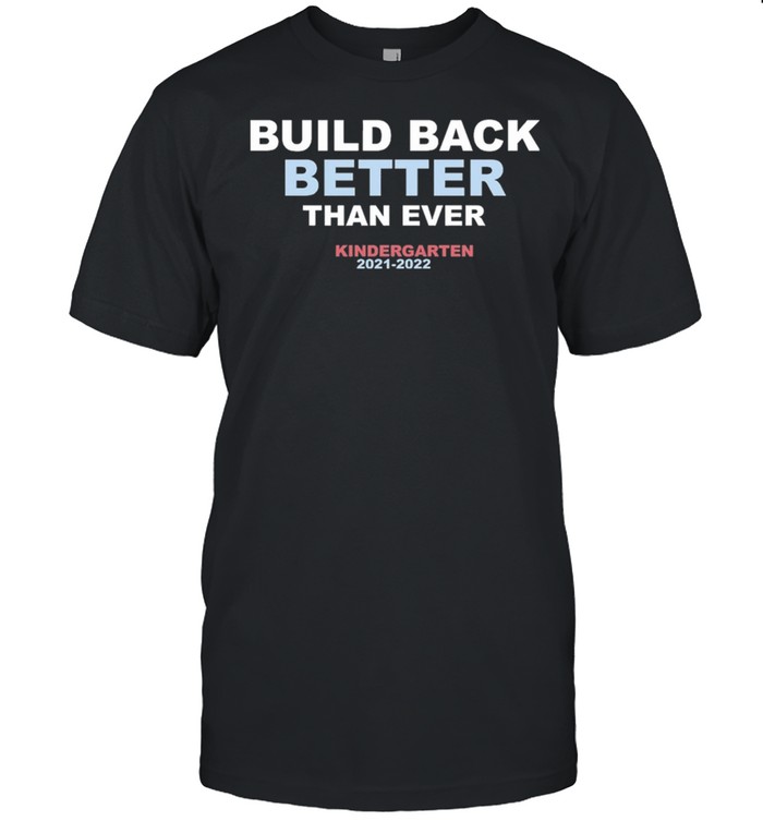 Build back better than ever Kindergarten 2021 2022 shirt Classic Men's T-shirt