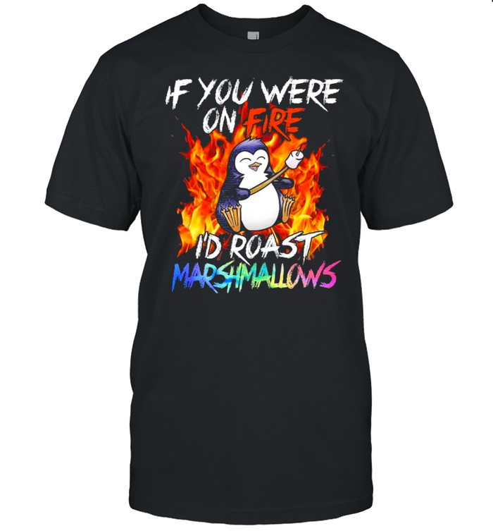 Penguin if you were on fire I’d roast marshmallows shirt Classic Men's T-shirt