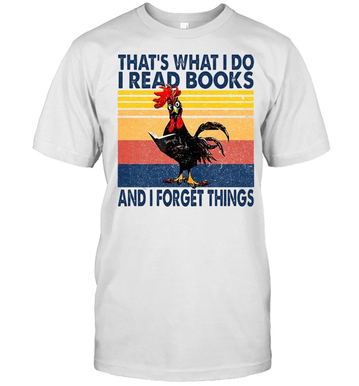 That What’s I Do I Read Books And I Forget Things Chicken Vintage T-shirt Classic Men's T-shirt