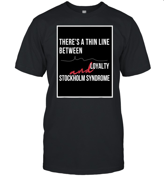 Loyalty and Stockholm Syndrome sarcastic humor shirt Classic Men's T-shirt