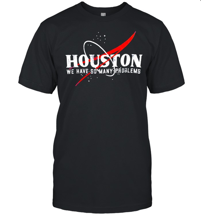 Houston We Have So Many Problems  Classic Men's T-shirt