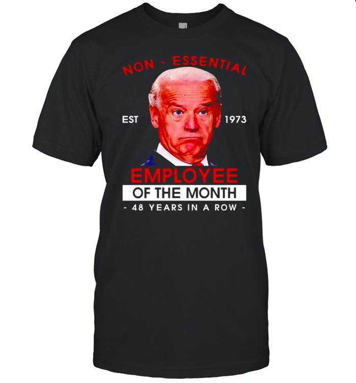 Biden non-essential employee 48 years in a row shirt Classic Men's T-shirt
