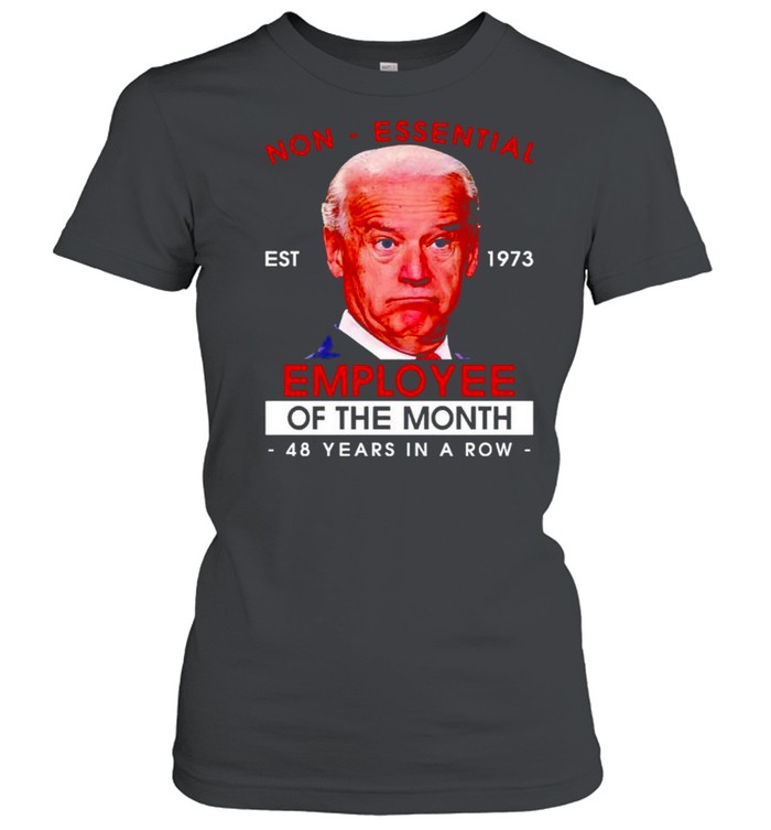 Biden non-essential employee 48 years in a row shirt Classic Women's T-shirt