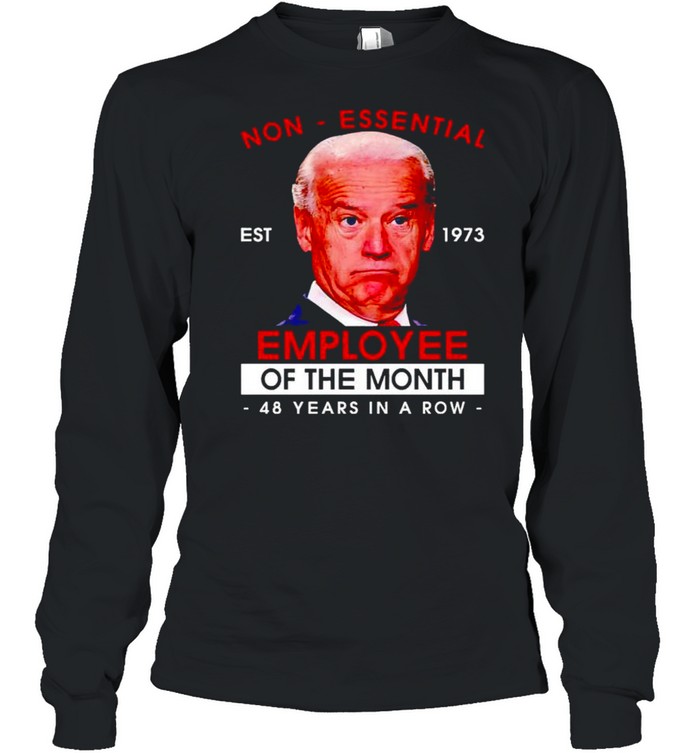 Biden non-essential employee 48 years in a row shirt Long Sleeved T-shirt