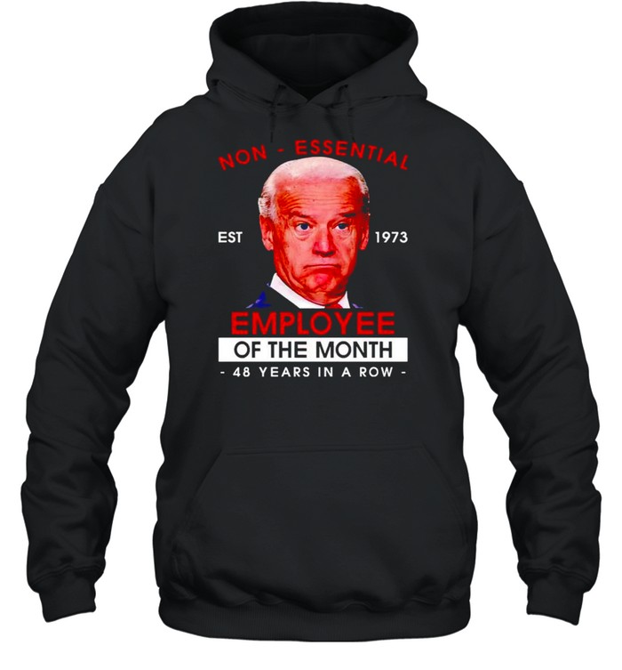 Biden non-essential employee 48 years in a row shirt Unisex Hoodie