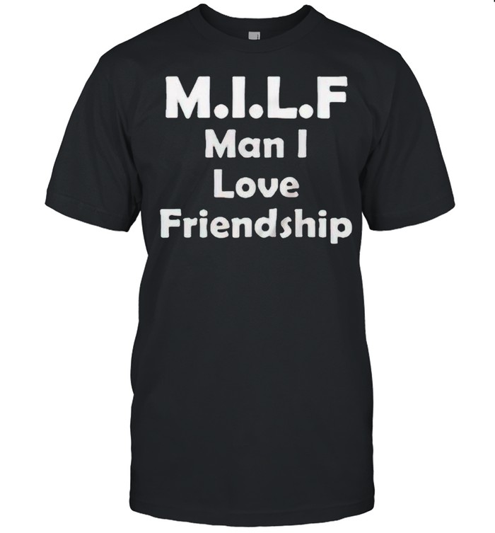 MILF man I love friendship shirt Classic Men's T-shirt