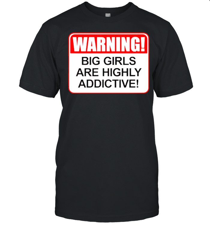 Warning big girls are highly addictive shirt Classic Men's T-shirt