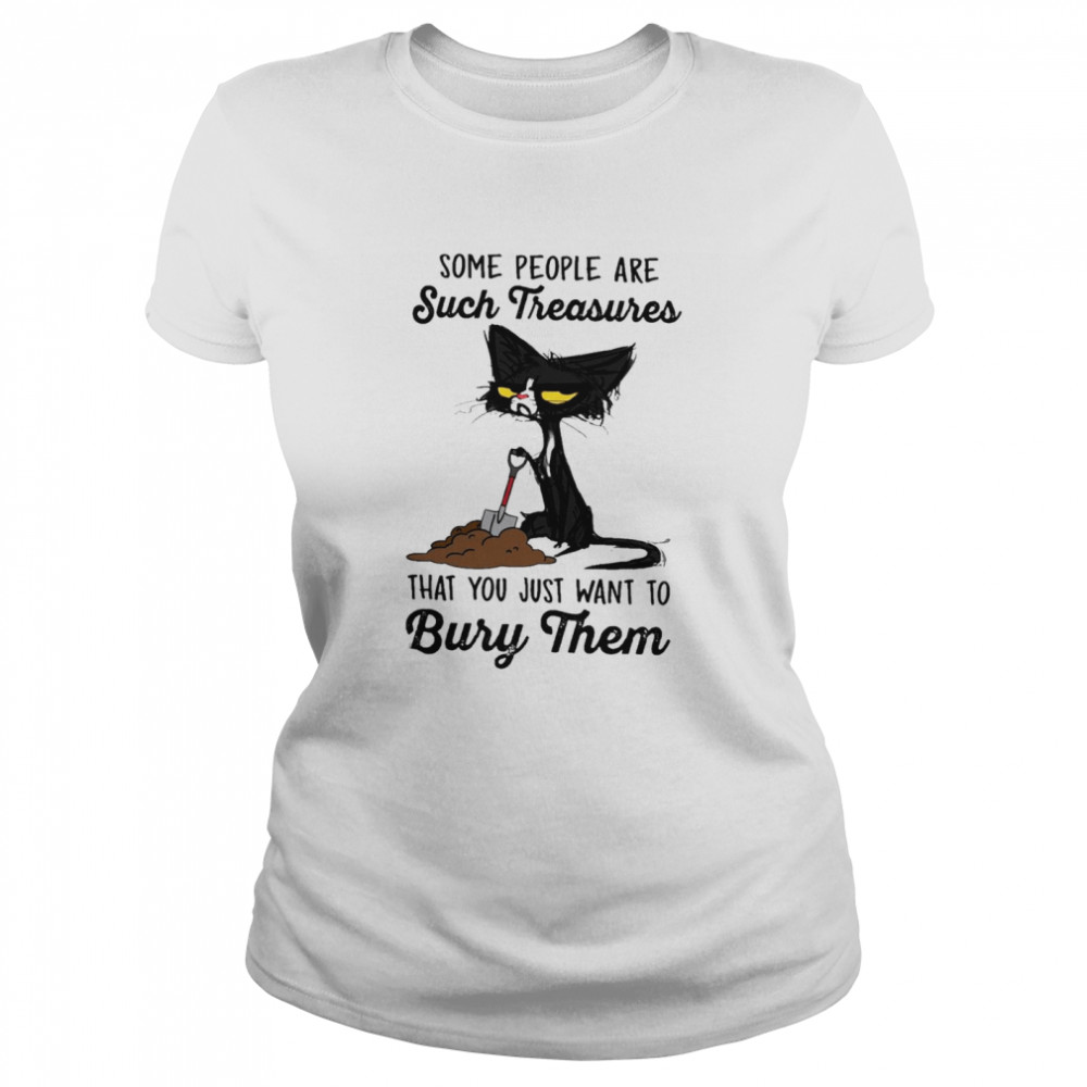 black cat some people are such treasures that you just want to bury them shirt Classic Women's T-shirt