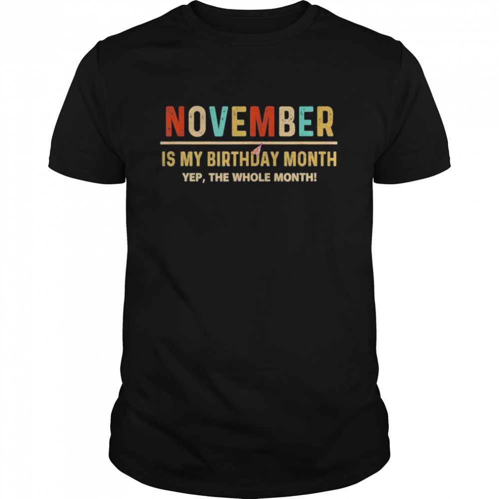 November Is My Birthday Month Yep The Whole Month Gift  Classic Men's T-shirt