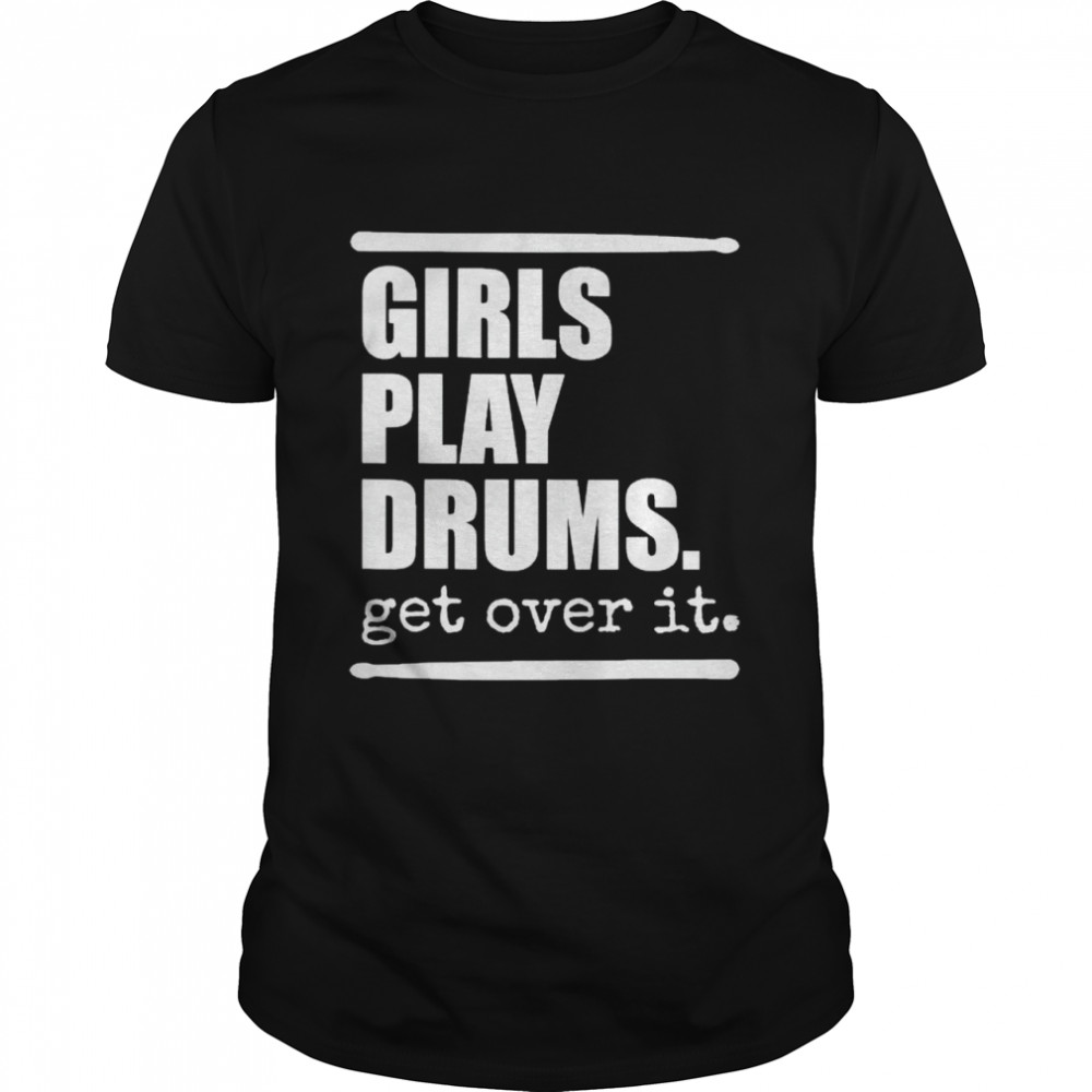 Girls play drums get over it shirt Classic Men's T-shirt
